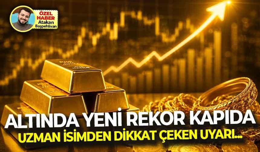 Altın fiyatlarında yeni rekor kapıda... Uzman isimden dikkat çeken çıkış: "Altın kırdığı rekoru asla unutmaz"
