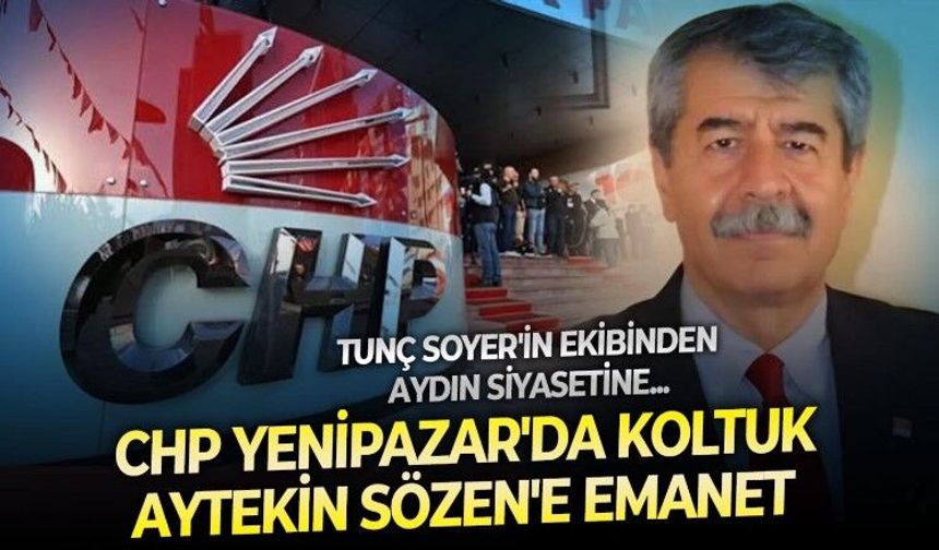 İzmir siyasetinden Aydın siyasetine! CHP Yenipazar'da direksiyon Tunç Soyer'e yakın bir isim olan Aytekin Sözen'e emanet