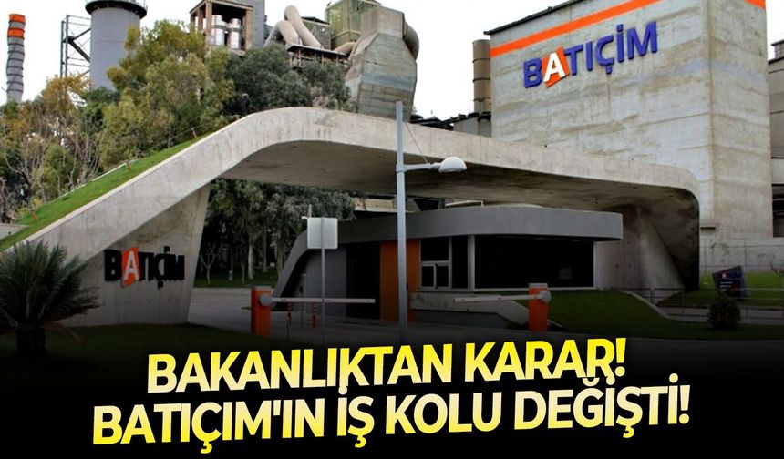 Bakanlıktan karar! Batıçim'in iş kolu değişti!