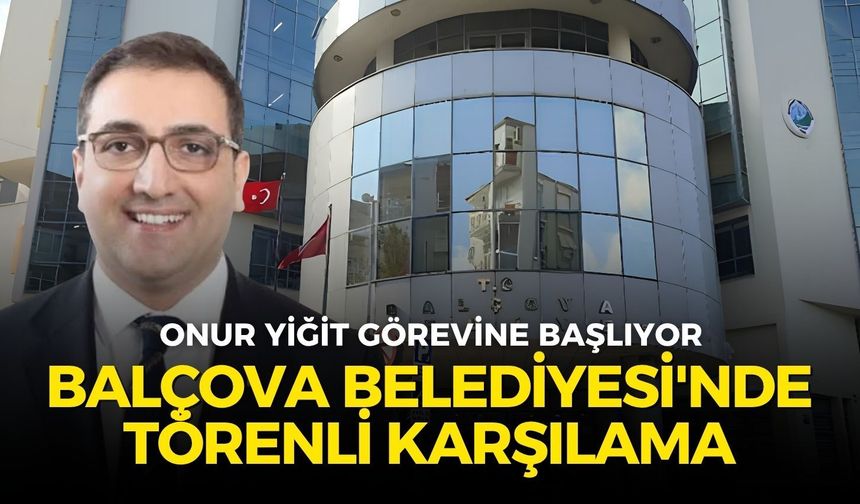 Balçova Belediyesi'nde törenli karşılama: Onur Yiğit görevine başlıyor