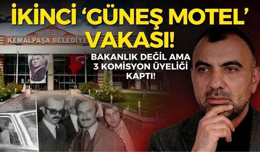 Kemalpaşa’da ikinci ‘Güneş Motel’ vakası yaşandı: Bakanlık değil, 3 komisyon üyeliği kaptı