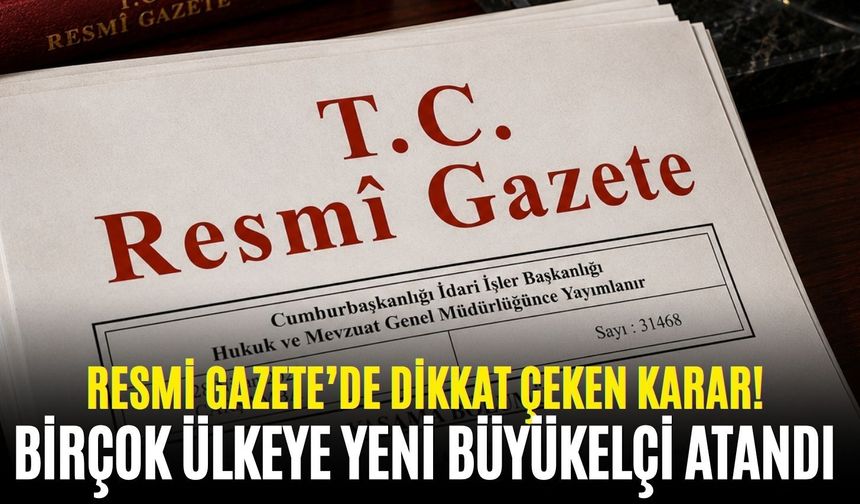 SON DAKİKA Resmi Gazete’de dikkat çeken karar! 9 ülkeye yeni büyükelçi atandı