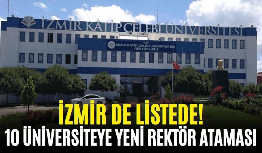 İzmir de listede! 10 üniversiteye yeni rektör ataması