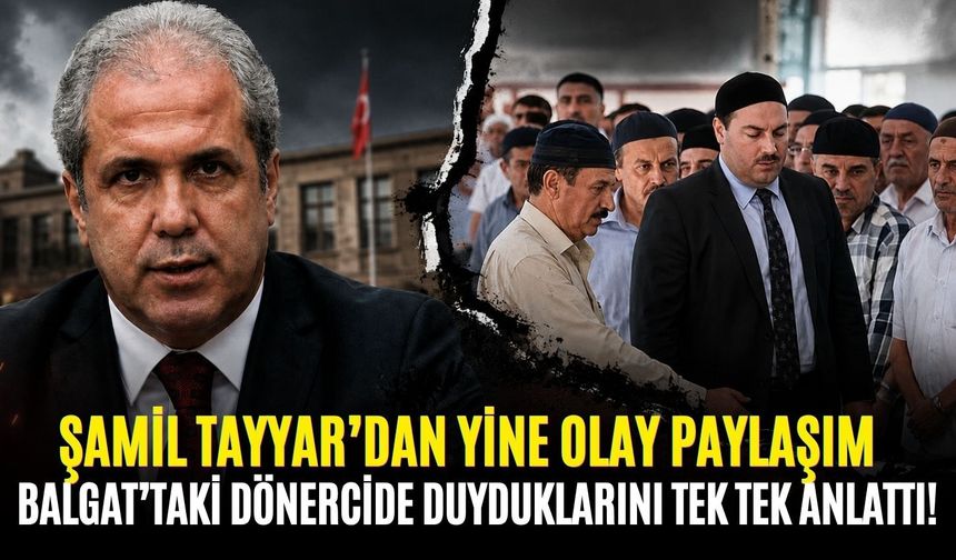 Şamil Tayyar’dan yine olay paylaşım: Balgat’taki dönercide duyduklarını tek tek anlattı!