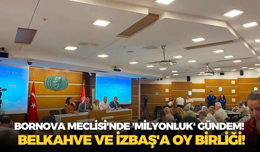 Bornova Meclisi'nde 'milyonluk' gündem!  Belkahve ve İZBAŞ'ın sermaye arttırımına oy birliği!