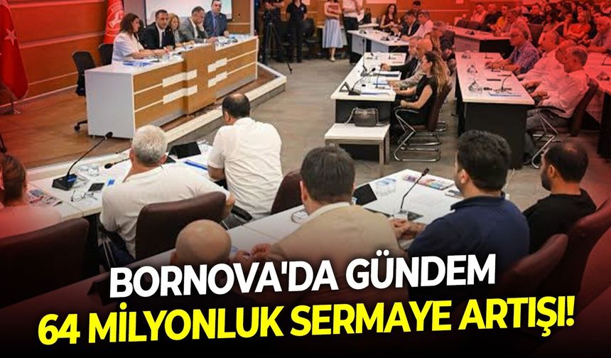 Bornova'da gündem 64 milyonluk sermaye artışı!