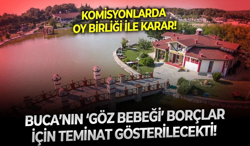 Buca’nın ‘göz bebeği’ borçlar için teminat gösterilecekti!  Komisyonlarda oy birliği ile karar!