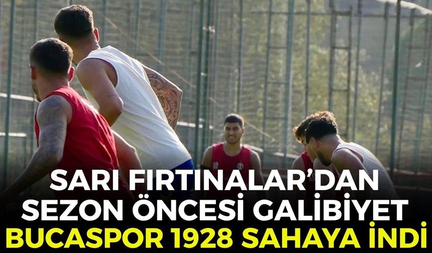 Sarı Fırtınalar’dan sezon öncesi galibiyet! Bucaspor 1928 sahaya indi