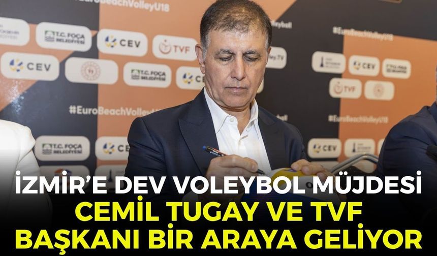 İzmir’e dev voleybol müjdesi! Cemil Tugay ve TVF Başkanı bir araya geliyor