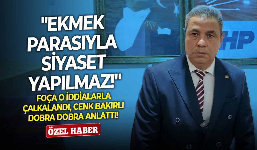 Foça o iddialarla çalkalandı, Bakırlı dobra dobra anlattı: Ekmek parasıyla siyaset yapılmaz!