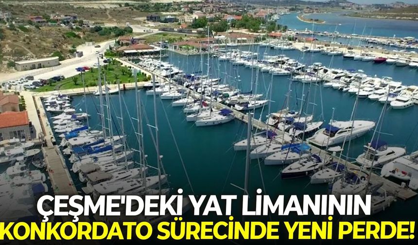 Çeşme'deki yat limanının konkordato sürecinde yeni perde!