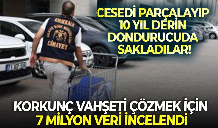 Korkunç vahşeti çözmek için 7 milyon veri incelendi: Cesedi parçalayıp 10 yıl derin dondurucuda sakladılar!