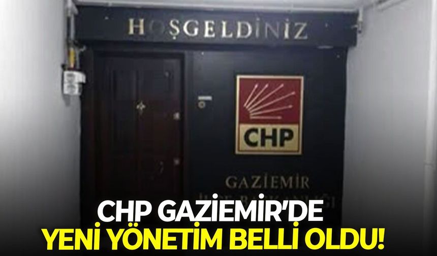 CHP Gaziemir’de yeni yönetim belli oldu!