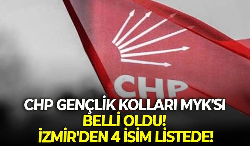 CHP Gençlik Kolları MYK'sı belli oldu! İzmir'den 4 isim listede!