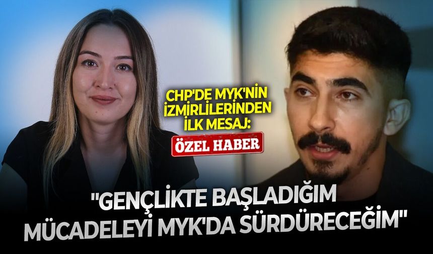 CHP'de MYK'nın İzmirlilerinden ilk mesaj: "Gençlikte başladığım mücadeleyi MYK'da sürdüreceğim"