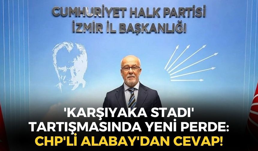 'Karşıyaka Stadı' tartışmasında yeni perde: CHP'li Alabay'dan AK Partili Köse'ye cevap!