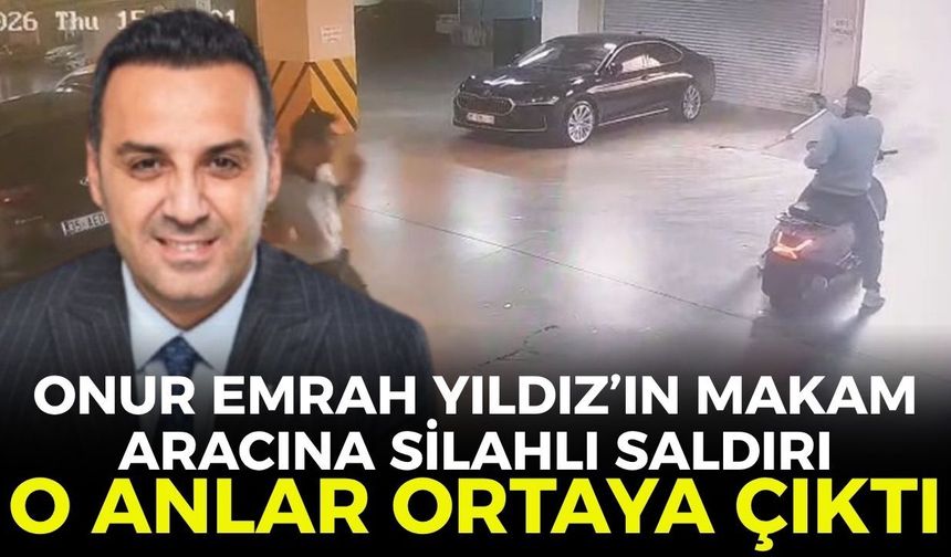 Onur Emrah Yıldız’ın makam aracına silahlı saldırı! O anlar anbean kamerada
