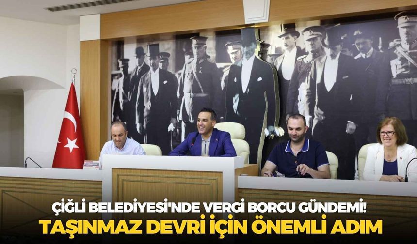 Çiğli Belediyesi'nde vergi borcu gündemi! Taşınmaz devri için önemli adım