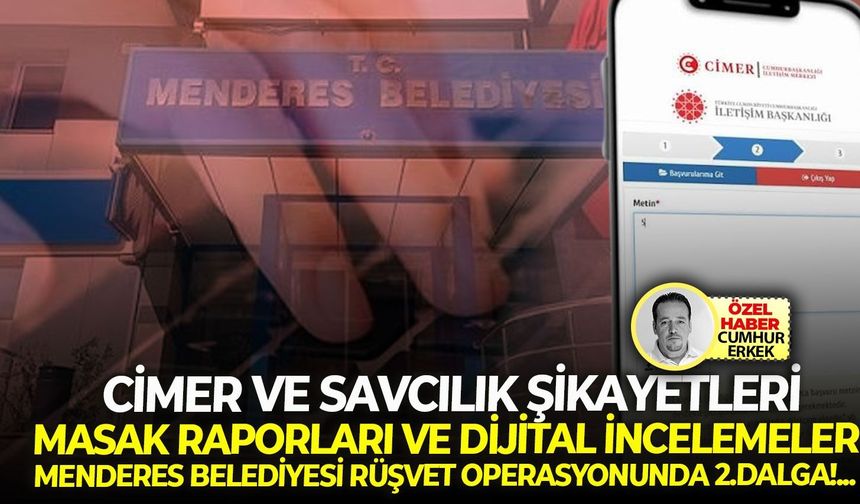 CİMER ve savcılık şikayetleri, MASAK raporları ve dijital incelemeler: Menderes belediyesi rüşvet operasyonunda 2.dalga!...