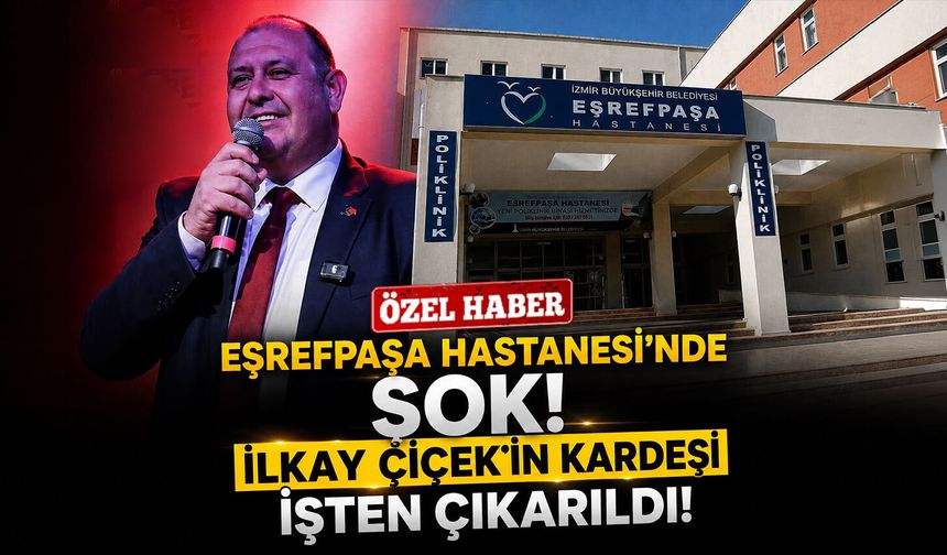 Eşrefpaşa Hastanesi'nde şok!  İlkay Çiçek'in kardeşi işten çıkarıldı!
