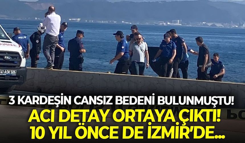 Denizde ölü bulunan 3 kardeşin ablaları da İzmir Çeşme’de boğulmuş!