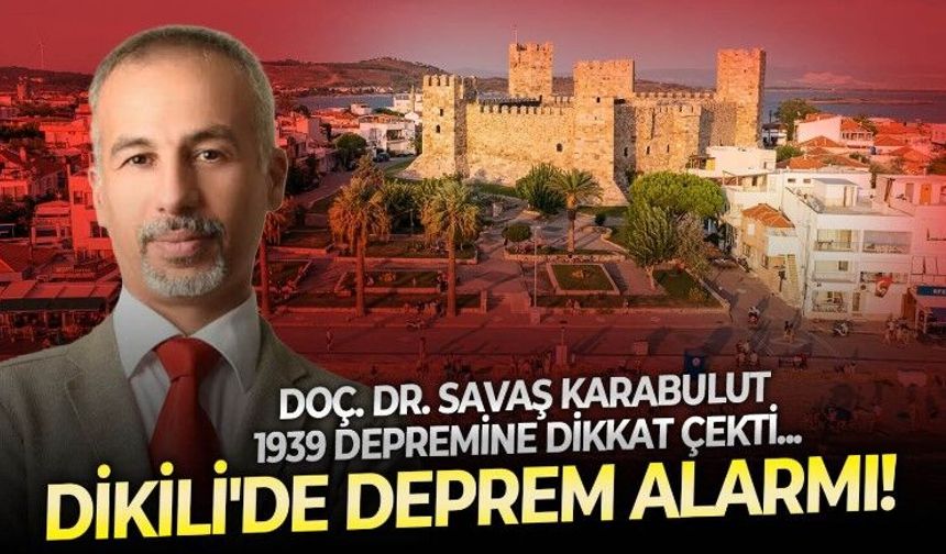 İzmir Dikili'de 48 saatte 7 deprem: Doç. Dr. Savaş Karabulut 1939'daki 6,9'luk depremi hatırlattı
