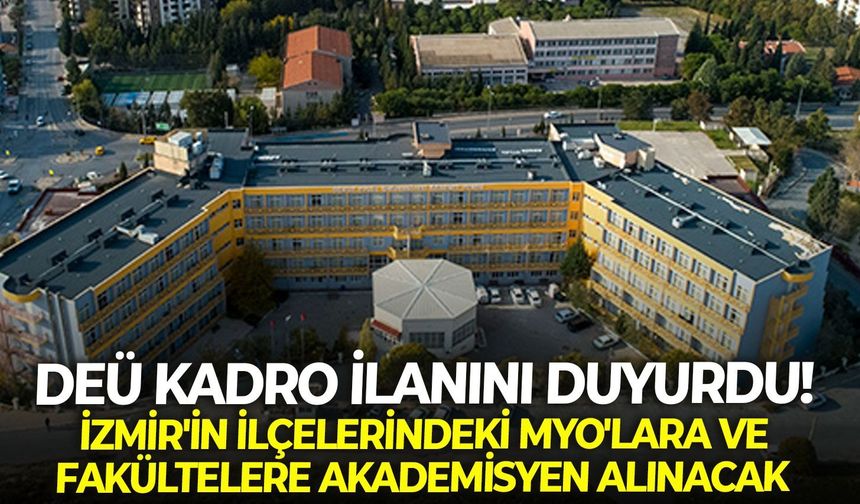 DEÜ kadro ilanını duyurdu! İzmir'in ilçelerindeki MYO'lara ve fakültelere akademisyen alınacak