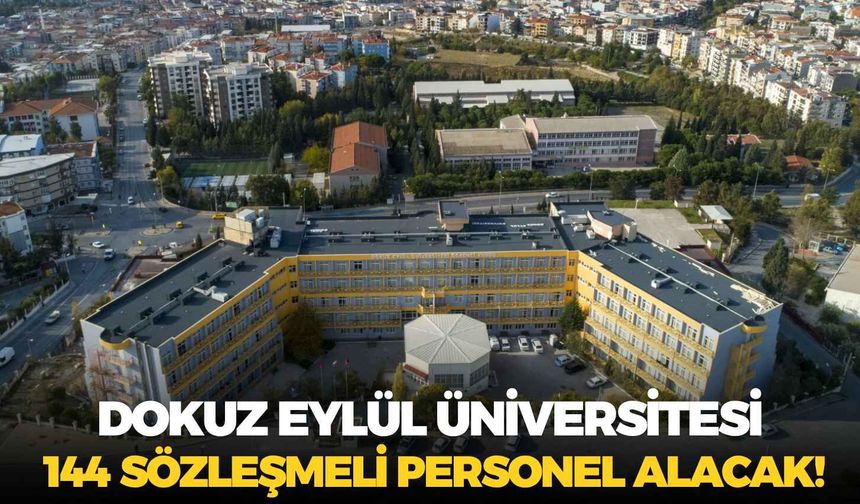 Dokuz Eylül Üniversitesi 144 sözleşmeli personel alacak! Başvurular başladı