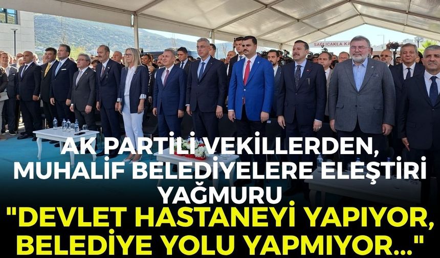 AK Partili vekillerinden, muhalif belediyelere eleştiri yağmuru: "Devlet hastaneyi yapıyor, belediye yolu yapmıyor..."