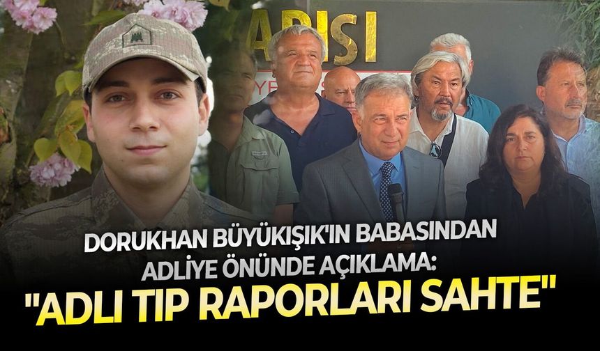 Dorukhan Büyükışık'ın babasından adliye önünde hakikat arayışı: " Adli tıp raporları sahte"
