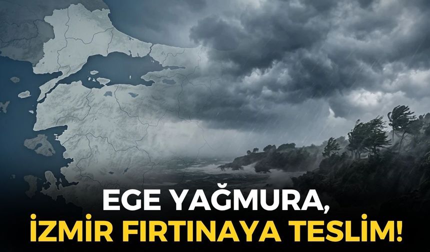 Ege yağmura, İzmir fırtınaya teslim... Meteoroloji'den 3 ilçeye uyarı!