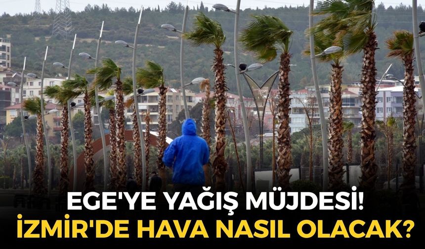 Ege'ye yağış müjdesi! İzmir'de hava nasıl olacak? Hava sıcaklığında sert düşüş!