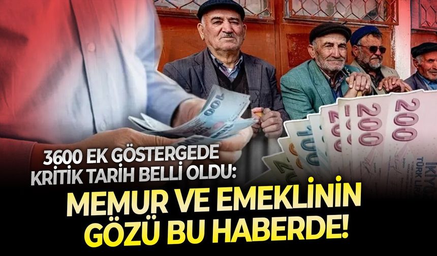 3600 ek göstergede kritik tarih belli oldu: Memur ve emeklinin gözü bu haberde!