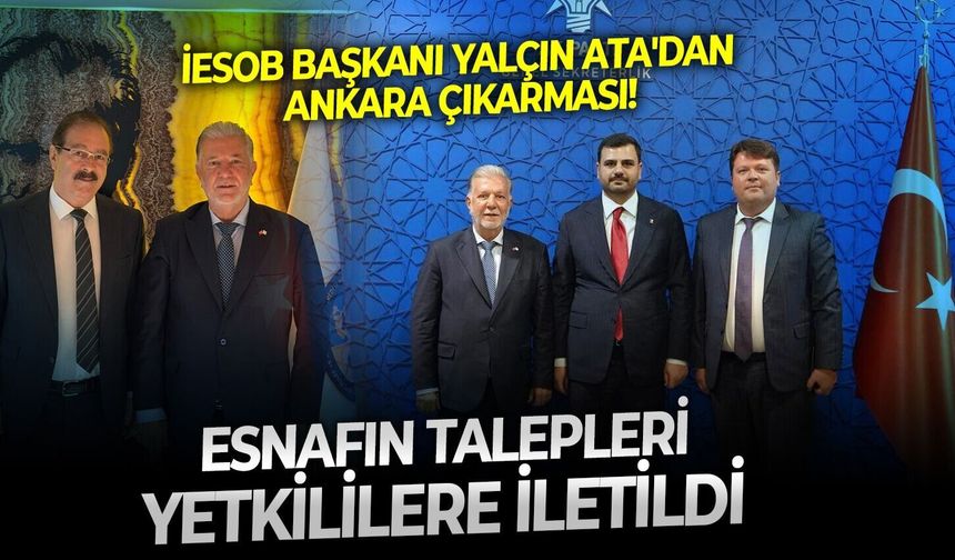 İESOB Başkanı Yalçın Ata'dan Ankara çıkarması: Esnafın talepleri yetkililere iletildi
