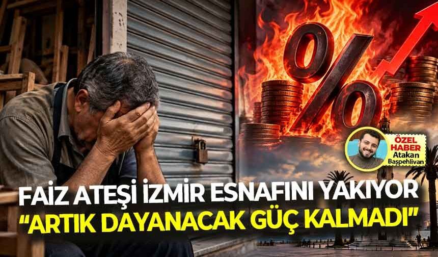 Faiz ateşi İzmir esnafını yakıyor... “Artık dayanacak güç kalmadı kepenkler kapanıyor!”