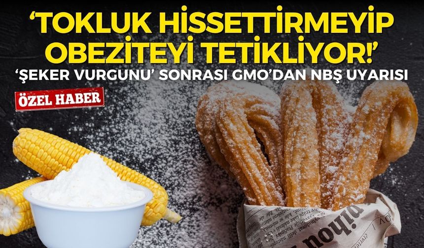 ‘Şeker vurgunu’ sonrası GMO’dan NBŞ uyarısı: Tokluk hissettirmeyip obeziteyi tetikliyor!