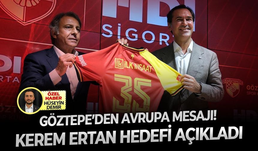Göztepe’den Avrupa mesajı! Kerem Ertan hedefi açıkladı