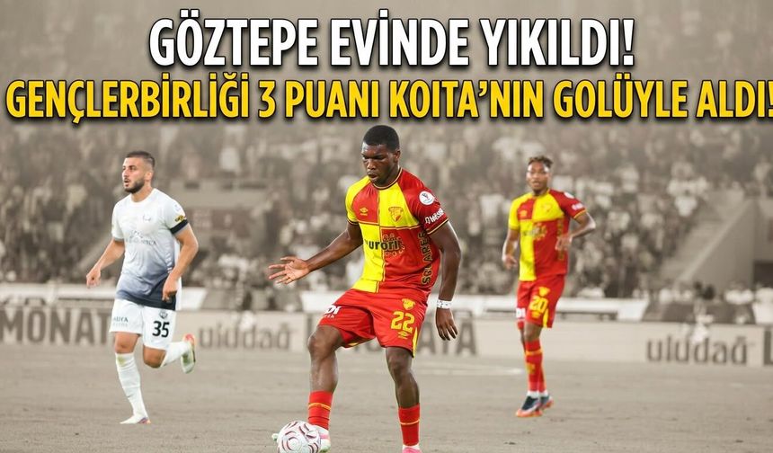 Göztepe evinde yıkıldı! Gençlerbirliği 3 puanı Koita’nın golüyle aldı