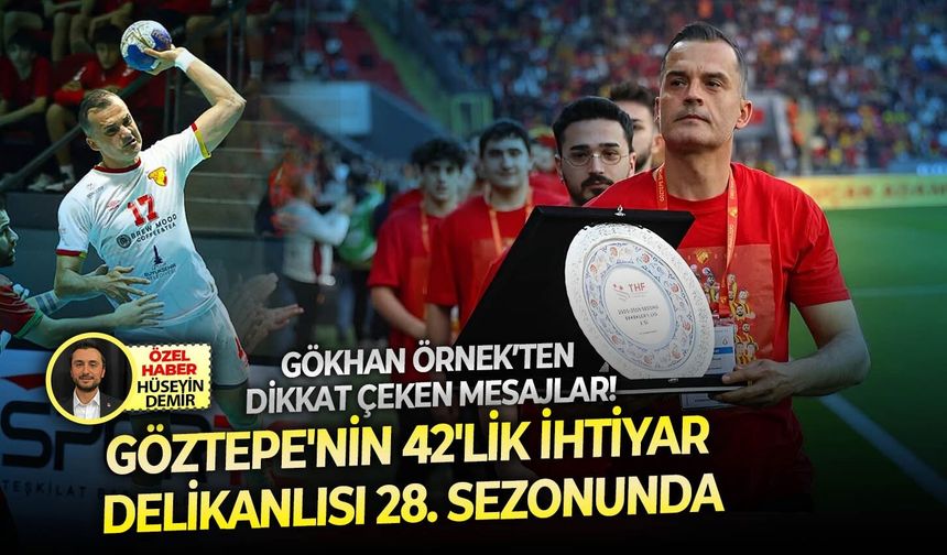 Göztepe'nin 42'lik ihtiyar delikanlısı 28. sezonunda: Gökhan Örnek’ten dikkat çeken mesajlar!