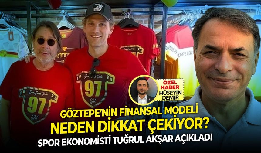 Spor ekonomisti Tuğrul Akşar açıkladı: Göztepe’nin finansal modeli neden dikkat çekiyor?