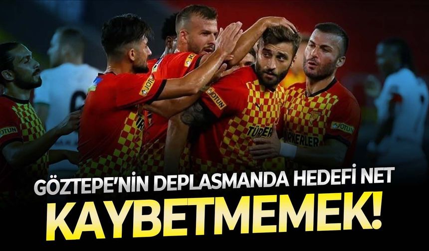 Göztepe’nin deplasmanda hedefi  net: Kaybetmemek