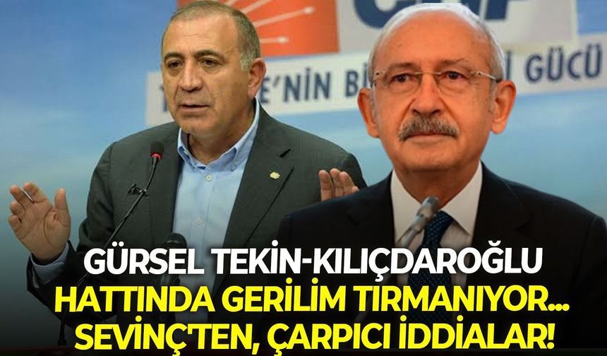 Gürsel Tekin-Kılıçdaroğlu hattında gerilim tırmanıyor... Sevinç'ten, çarpıcı iddialar!