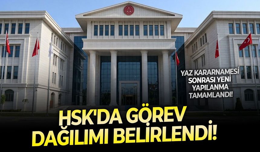 Yaz kararnamesi sonrası yeni yapılanma tamamlandı: HSK'da görev dağılımı belirlendi!