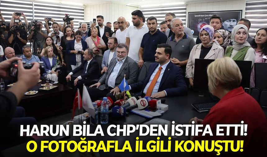 Harun Bila CHP’den istifa etti! O fotoğrafla ilgili konuştu!