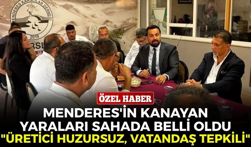 Menderes'in kanayan yaraları sahada belli oldu... Başkan Yılmaz anlattı: "Üretici huzursuz, vatandaş tepkili"
