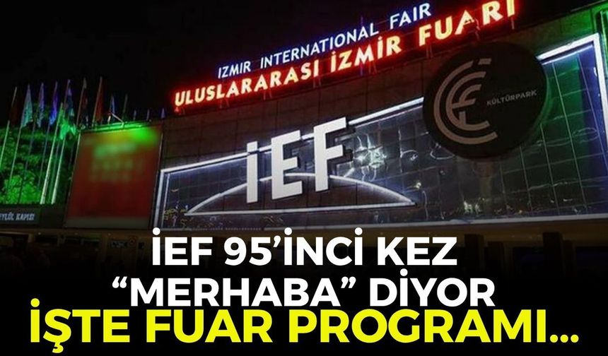 İEF 95’inci kez "Merhaba" diyor: İşte Fuar programı…