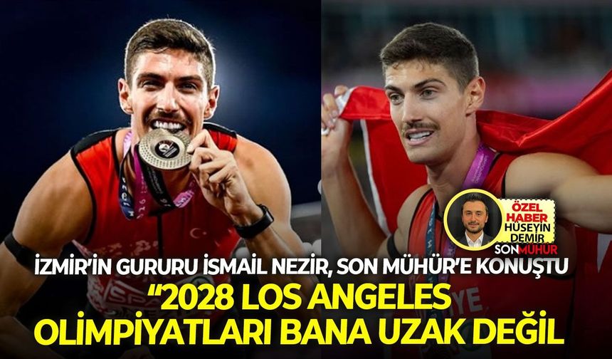 İzmir’in gururu İsmail Nezir, Son Mühür’e konuştu: “2028 Los Angeles Olimpiyatları bana uzak değil