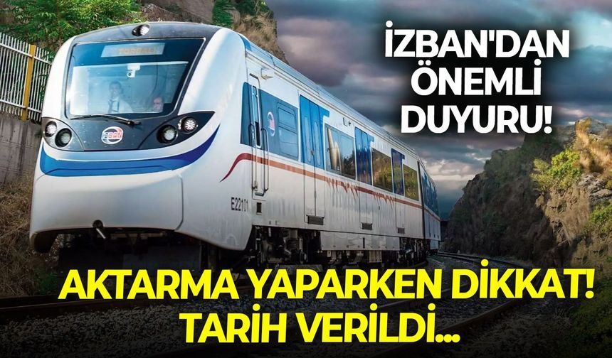 İZBAN'dan önemli duyuru! Metro'dan aktarma yaparken dikkat! Tarih verildi