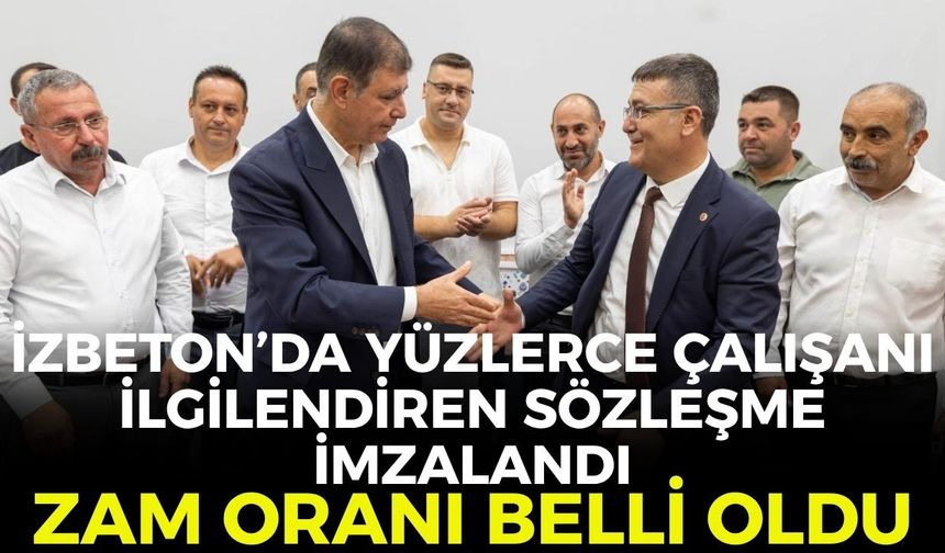 İZBETON’da yüzlerce çalışanı ilgilendiren sözleşme imzalandı! Zam oranı belli oldu