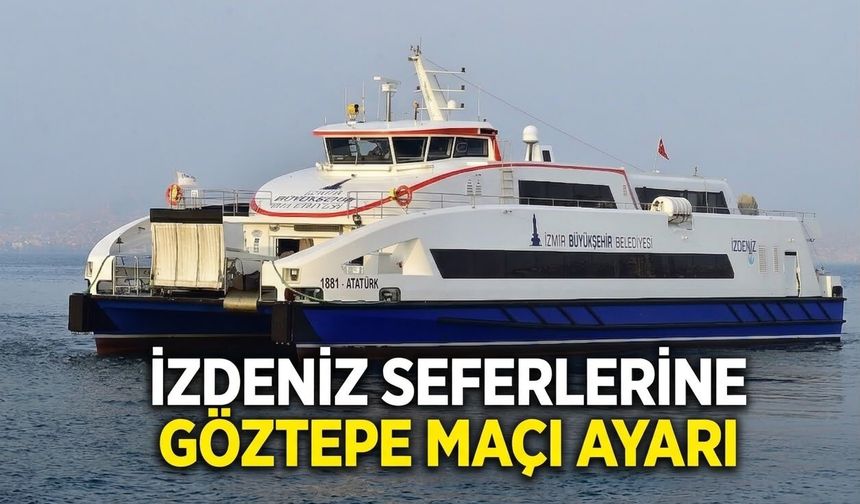 İZDENİZ seferlerine Göztepe maçı ayarı